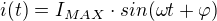 $i(t)=I_{MAX}\cdot sin(\omega t+\varphi )$