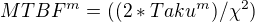 $MTBF^m=((2*Taku^m)/\chi^2)$