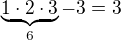 $\underbrace{1\cdot 2\cdot 3}_{6} - 3 = 3$