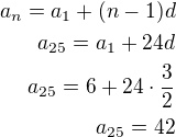 kopírovat do textarea $a_n=a_1+(n-1)d\\a_{25}=a_1+24d\\a_{25}=6+24\cdot\frac 32\\a_{25}=42$