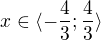 $x\in\langle-\frac{4}{3};\frac{4}{3}\rangle$