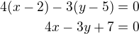 $4(x-2)-3(y-5)=0\\4x-3y+7=0$
