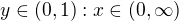 $y \in (0,1): x \in (0,\infty)$
