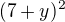 $(7+y)^{2}$