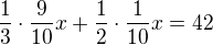 $\frac 13\cdot \frac{9}{10}x+\frac 12\cdot \frac{1}{10}x=42$