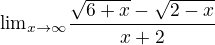 ${\lim}\limits_{x \to \infty}\frac{\sqrt{6+x}-\sqrt{2-x}}{x+2}$