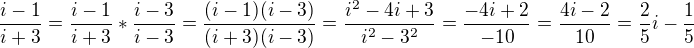 $ \frac{i-1}{i+3} = \frac{i-1}{i+3} * \frac{i-3}{i-3} = \frac{(i-1)(i-3)}{(i+3)(i-3)} = \frac{i^2-4i+3}{i^2-3^2} = \frac{-4i+2}{-10} = \frac{4i-2}{10} = \frac{2}{5}i - \frac{1}{5} $