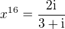 $x^{16} =\frac{2\rm{i}}{3+\rm{i}}$