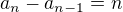 $a_n-a_{n-1}=n$