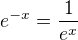 $e^{-x}=\frac{1}{e^x}$