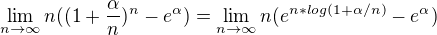 kopírovat do textarea $\lim_{n\rightarrow\infty}n((1+\frac{\alpha}{n})^n - e^{\alpha}) = \lim_{n\rightarrow\infty}n (e^{n*log(1+\alpha/n)} - e^\alpha)$