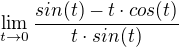 $\lim_{t\to0}\frac{sin(t)-t\cdot cos(t)}{t\cdot sin(t)}$