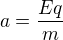 $a=\frac{Eq}{m}$