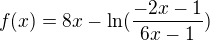 $f(x)=8x-\ln (\frac{-2x-1}{6x-1})$
