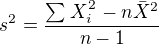 $s^2=\frac{\sum_{}^{}X_{i}^{2_{}}-n\bar{X}^2}{n-1}$
