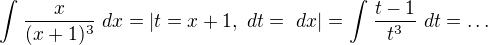 $\int_{}^{}\frac{x}{(x+1)^{3}}\ dx=|t=x+1, \ dt =\ dx|=\int_{}^{}\frac{t-1}{t^{3}}\ dt=\ldots $