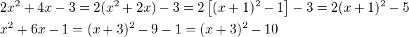 $2x^2+4x-3 = 2(x^2 + 2x) - 3 = 2\left[(x + 1)^2 - 1\right] - 3 = 2(x+1)^2 - 5 \nlx^2+6x-1 = (x+3)^2 - 9 - 1 = (x+3)^2 - 10$