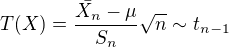 $T(X)=\frac{\bar{X_{n}}-\mu }{S_{n}}\sqrt{n}\sim t_{n-1}$