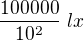 $\frac{100000}{10^2}\ lx$