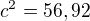 $c^{2}=56,92$