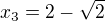 kopírovat do textarea $x_{3}=2-\sqrt{2}$