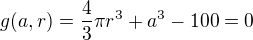 $g(a,r)=\frac{4}{3}\pi r^3 + a^3-100 = 0$
