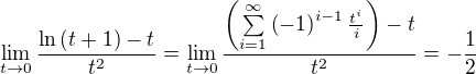 $\lim_{t\to 0}{\frac{\ln{\(t+1\)}-t}{t^2}}=\lim_{t\to0}{\frac{\(\sum\limits_{i=1}^{\infty}{\(-1\)^{i-1}\frac{t^i}{i}}\)-t}{t^2}}=-\frac{1}{2}$