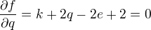 ${\partial f\over\partial q}=k+2q-2e+2=0$
