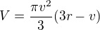 $V=\frac{\pi v^{2}}{3}(3r-v)$
