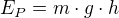 $E_{P}=m\cdot g\cdot h$