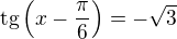 $\text{tg}\(x-\frac{\pi }{6}\)=-\sqrt{3} $