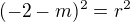 $(-2-m)^2=r^2$