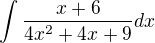 $\int\frac{x+6}{4x^2+4x+9}dx$