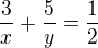 $\frac 3x +\frac 5y=\frac 12$