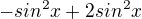 $-sin^2{x}+2sin^2{x}$