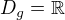 $D_g=\mathbb{R}$