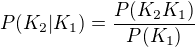 $P(K_2|K_1) = \frac{P(K_2K_1)}{P(K_1)}$