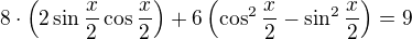 $8\cdot\left(2\sin\frac x2\cos\frac x2\right)+6\left(\cos^2\frac x2-\sin^2\frac x2\right)=9$