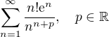 $\sum_{n=1}^{\infty} \frac{n! \mathrm{e}^n}{n^{n+p}},\quad p \in \mathbb{R}$