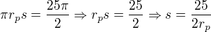 $\pi r_ps=\frac{25\pi}{2}\Rightarrow r_ps=\frac{25}{2}\Rightarrow s=\frac{25}{2r_p}$
