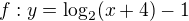 $f:y=\log_2(x+4)-1$