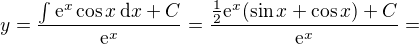 $y=\frac{\int \mathrm{e}^x\cos x\, \mathrm{d}x+C}{\mathrm{e}^x}=\frac{\frac{1}{2}\mathrm{e}^x(\sin x+\cos x)+C}{\mathrm{e}^x}=$