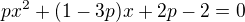$px^{2}+(1-3p)x+2p-2=0$