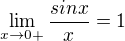 $\lim_{x\rightarrow0+}\frac{sinx}{x}=1$