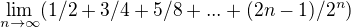 $\lim_{n\to\infty }(1/2+3/4+5/8+...+(2n-1)/2^n)$