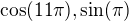 $\cos(11\pi),\sin(\pi)$