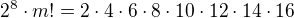 $2^8\cdot m!=2\cdot 4\cdot 6\cdot 8\cdot 10\cdot 12\cdot 14\cdot 16$
