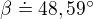 $\beta \doteq 48,59^{\circ}$