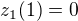 $z_1(1)=0$