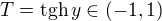 $T=\text{tgh}\,y\in(-1,1)$